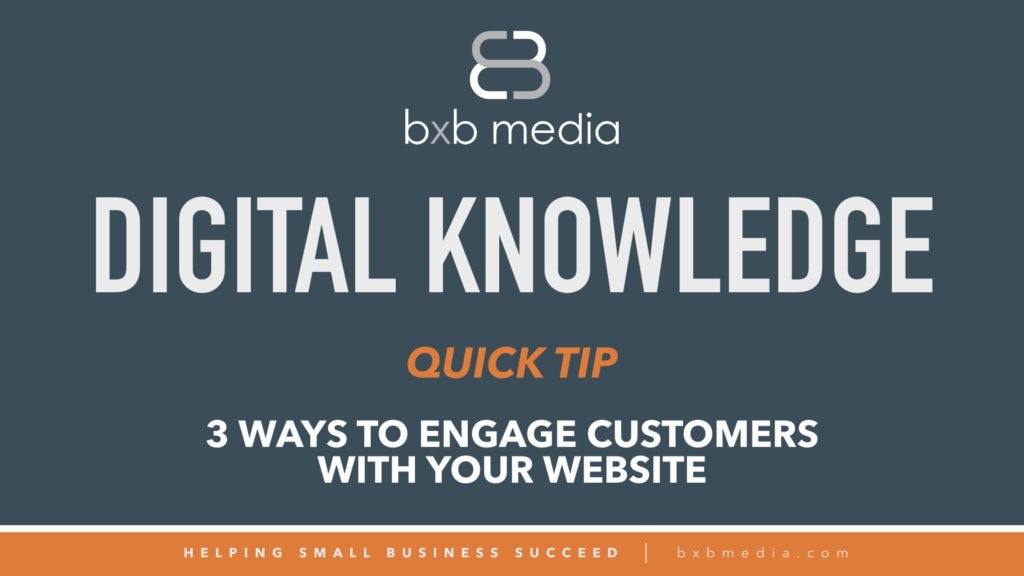 Digital Knowledge Quick Tip - 3 Ways to Engage Customers with Your Website